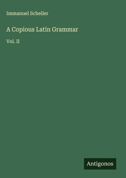 A Copious Latin Grammar A Copious Latin Grammar