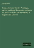 Commentaries on Equity Pleadings, and the Incidents Thereto, According to the Practice of the Courts of Equity of England and America
