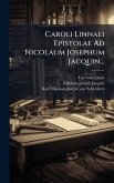 Caroli Linnaei Epistolae Ad Nicolaum Josephum Jacquin...