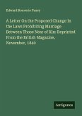 A Letter On the Proposed Change In the Laws Prohibiting Marriage Between Those Near of Kin: Reprinted From the British Magazine, November, 1840