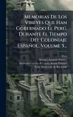 Memorias De Los Vireyes Que Han Gobernado El Perð, Durante El Tiempo Del Coloniaje Español, Volume 5... Memorias De Los Vireyes Que Han Gobernado El Perð, Durante El Tiempo Del Coloniaje Español, Volume 5...