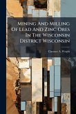 Mining And Milling Of Lead And Zinc Ores In The Wisconsin District Wisconsin Mining And Milling Of Lead And Zinc Ores In The Wisconsin District Wisconsin