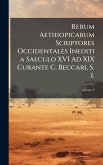 Rerum Aethiopicarum Scriptores Occidentales Inediti a Saeculo XVI Ad XIX Curante C. Beccari, S. I. Rerum Aethiopicarum Scriptores Occidentales Inediti a Saeculo XVI Ad XIX Curante C. Beccari, S. I.