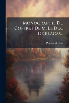 Monographie Du Coffret De M. Le Duc De Blacas... - Mignard, Prosper Monographie Du Coffret De M. Le Duc De Blacas... - Mignard, Prosper
