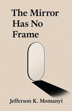 The Mirror Has No Frame - Momanyi, Jefferson K.