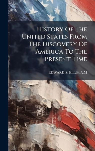History Of The United States From The Discovery Of America To The Present Time History Of The United States From The Discovery Of America To The Present Time