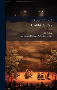 Les anciens canadiens - Caisse, J C; Aubert de Gaspã(c), de Gaspã(c) Philipp