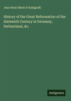 Cover History of the Great Reformation of the Sixteenth Century in Germany, Switzerland, &c.