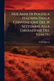 Due Anni Di Politica Italiana Dalla Convenzione Del 15 Settembre Alla Liberazione Del Veneto