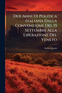 Due Anni Di Politica Italiana Dalla Convenzione Del 15 Settembre Alla Liberazione Del Veneto Cover Due Anni Di Politica Italiana Dalla Convenzione Del 15 Settembre Alla Liberazione Del Veneto