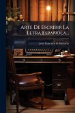 Arte De Escribir La Letra Española...