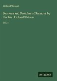 Sermons and Sketches of Sermons by the Rev. Richard Watson