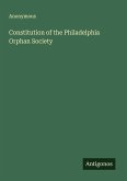 Constitution of the Philadelphia Orphan Society Constitution of the Philadelphia Orphan Society