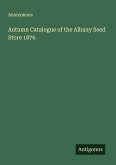 Autumn Catalogue of the Albany Seed Store 1876