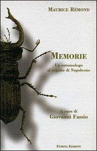 Maurice Rémond. Memorie. Un entomologo al seguito di Napoleone - Fassio, Giovanni