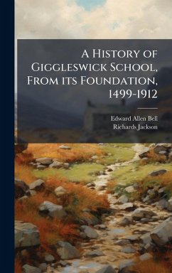 Cover A History of Giggleswick School, From its Foundation, 1499-1912