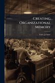 Creating Organizational Memory Creating Organizational Memory