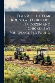 Eggs All the Year Round at Fourpence Per Dozen and Chickens at Fourpence Per Pound