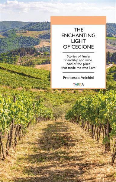 The enchanting light of Cecione. Stories of family, friendship and wine. And of the place that made me who I am The enchanting light of Cecione. Stories of family, friendship and wine. And of the place that made me who I am
