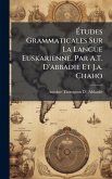 Ã&#137;tudes Grammaticales Sur La Langue Euskarienne, Par A.T. D'abbadie Et J.a. Chaho