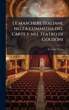 Cover Le maschere Italiane nella commedia del l'arte e nel teatro di Goldoni