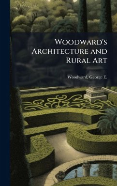 Woodward's Architecture and Rural Art - Woodward, George E Woodward's Architecture and Rural Art - Woodward, George E