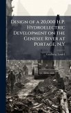 Design of a 20,000 H.P. Hydroelectric Development on the Genesee River at Portage, N.Y
