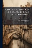 Geschiedverhaal Van De Cholera-epidemie Te Leiden In 1832... Geschiedverhaal Van De Cholera-epidemie Te Leiden In 1832...
