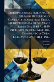 Giurisprudenza Italiana Di XII Anni. Repertorio Generale Alfabetico Della Giurisprudenza Degli Stati Sardi Dal 1848 Al 1859 Inclusive in Ogni Materia Compilato a Cura Dell'avv. Cav. F. Bettini... Giurisprudenza Italiana Di XII Anni. Repertorio Generale Alfabetico Della Giurisprudenza Degli Stati Sardi Dal 1848 Al 1859 Inclusive in Ogni Materia Compilato a Cura Dell'avv. Cav. F. Bettini...