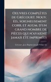 Oeuvres complètes de GrÃ(c)court. Nouv. Ã(c)d., soigneusement corr. et augm. d'un grand nombre de pièces qui n'avaient jamais Ã(c)tÃ(c) imprimÃ(c)es Oeuvres complètes de GrÃ(c)court. Nouv. Ã(c)d., soigneusement corr. et augm. d'un grand nombre de pièces qui n'avaient jamais Ã(c)tÃ(c) imprimÃ(c)es