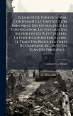 Ãlements De Fortification, Contenant La Construction Raisonnge Des Ouvrages De La Fortification, Les Systemes Des Ingenieurs Les Plus CÃ(c)lebres, La Fortification IrrÃ(c)guliere, Le TracÃ(c) Des Redoutes, Forts De Campagne, &c., Avec Un Plan Des Pri Ãlements De Fortification, Contenant La Construction Raisonnge Des Ouvrages De La Fortification, Les Systemes Des Ingenieurs Les Plus CÃ(c)lebres, La Fortification IrrÃ(c)guliere, Le TracÃ(c) Des Redoutes, Forts De Campagne, &c., Avec Un Plan Des Pri