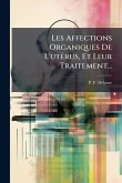 Les Affections Organiques De L'utÃ(c)rus, Et Leur Traitement... Les Affections Organiques De L'utÃ(c)rus, Et Leur Traitement...