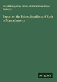Report on the Fishes, Reptiles and Birds of Massachusetts