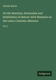 On the Beauties, Harmonies and Sublimities of Nature: with Remarks on the Laws, Customs, Manners