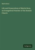 Life and Persecutions of Martin Boos, an Evangelical Preacher of the Romish Church