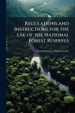 Regulations and Instructions for the Use of the National Forest Reserves Regulations and Instructions for the Use of the National Forest Reserves
