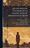 Les oeuvres de Ciceron de la traduction de Monsieur Du Ryer Les oeuvres de Ciceron de la traduction de Monsieur Du Ryer