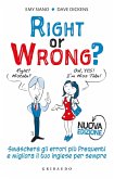 Right or wrong? Smaschera gli errori più frequenti e migliora il tuo inglese per sempre Right or wrong? Smaschera gli errori più frequenti e migliora il tuo inglese per sempre