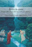 Dante e lo spazio. Luoghi reali e ideali nella vita e nell'opera dantesca Dante e lo spazio. Luoghi reali e ideali nella vita e nell'opera dantesca