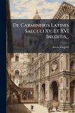 De Carminibus Latinis Saeculi Xv. Et XVI Ineditis... De Carminibus Latinis Saeculi Xv. Et XVI Ineditis...