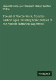 The Art of Needle-Work, from the Earliest Ages Including Some Notices of the Ancient Historical Tapestries