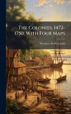 The Colonies, 1472-1750; With Four Maps