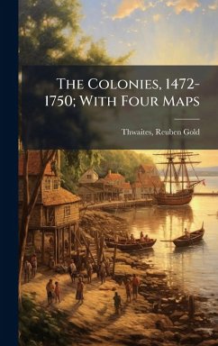 The Colonies, 1472-1750; With Four Maps