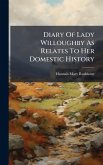 Diary Of Lady Willoughby As Relates To Her Domestic History