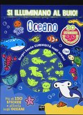 Oceano. Si illuminano al buio! Oceano. Si illuminano al buio!