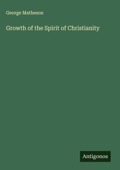 Growth of the Spirit of Christianity - Matheson, George