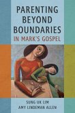 Parenting Beyond Boundaries in Mark's Gospel Parenting Beyond Boundaries in Mark's Gospel
