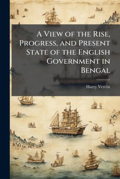 Cover A View of the Rise, Progress, and Present State of the English Government in Bengal
