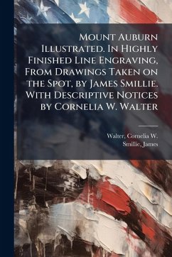 Cover Mount Auburn Illustrated. In Highly Finished Line Engraving, From Drawings Taken on the Spot, by James Smillie. With Descriptive Notices by Cornelia W. Walter