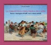 La tarantella dell'isola di Capri. Storia e immagini di balli, voci e suoni antichi La tarantella dell'isola di Capri. Storia e immagini di balli, voci e suoni antichi